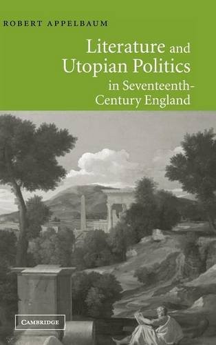 LITERATURE AND UTOPIAN POLITICS IN SEVENTEENTH-CENTURY By Robert Appelbaum