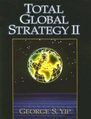 Total Global Strategy II (2nd Edition) – Paperback By Yip, George S – GOOD