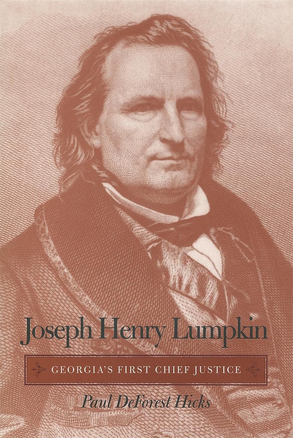 Joseph Henry Lumpkin: Georgia’s First Chief Justice by Paul DeForest Hicks (Engl