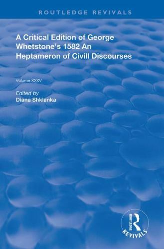Critical Edition of George Whetstone’s 1582 an Heptameron of Civil Discourses…