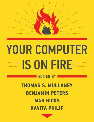 Your Computer Is on Fire by Benjamin Peters (2021, Trade Paperback)