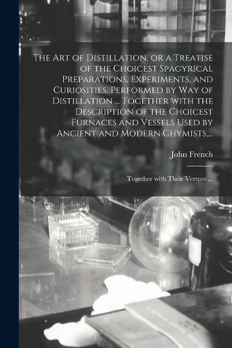 John 1616-1657 The Art of Distillation, or a Treatise o (Paperback) (UK IMPORT)
