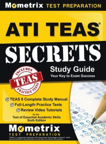 ATI TEAS Secrets Study Guide: TEAS 6 Complete Study Manual, Full-Length Practic