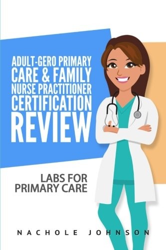 ADULT-GERO PRIMARY CARE AND FAMILY NURSE PRACTITIONER By Nachole Johnson & Gary