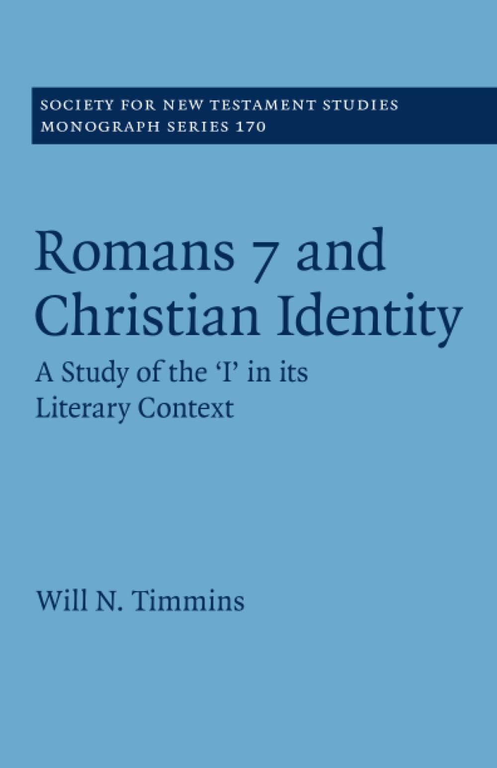 ROMANS 7 AND CHRISTIAN IDENTITY (SOCIETY FOR NEW TESTAMENT STUDI… Will N. Timm