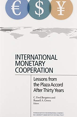 INTERNATIONAL MONETARY COOPERATION: LESSONS FROM THE PLAZA By C. Fred Bergsten