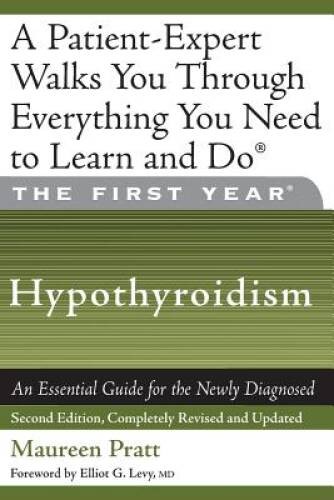 The First Year: Hypothyroidism: An Essential Guide for the Newly Di – GOOD