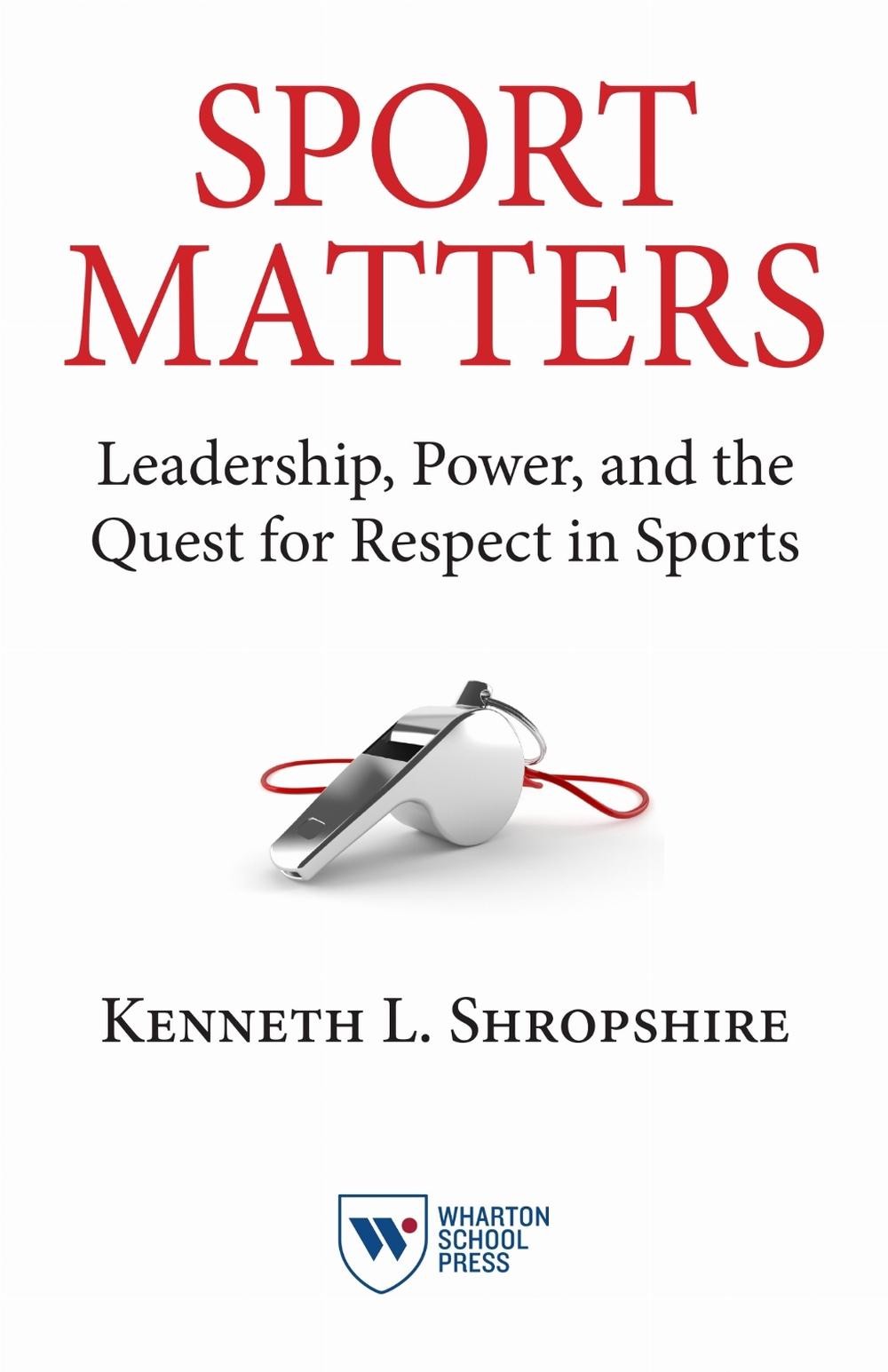 Sport Matters: Leadership, Power, and the Quest for Respect in Sports by Kenneth