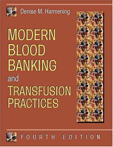 Modern Blood Banking and Transfusion Practices Denise Harmening