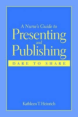 A Nurse’s Guide to Presenting and Publishing: Dare to Share by