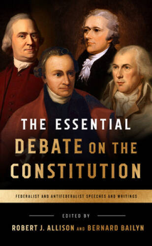 The Essential Debate on the Constitution: Federalist and Antifederalist S – GOOD