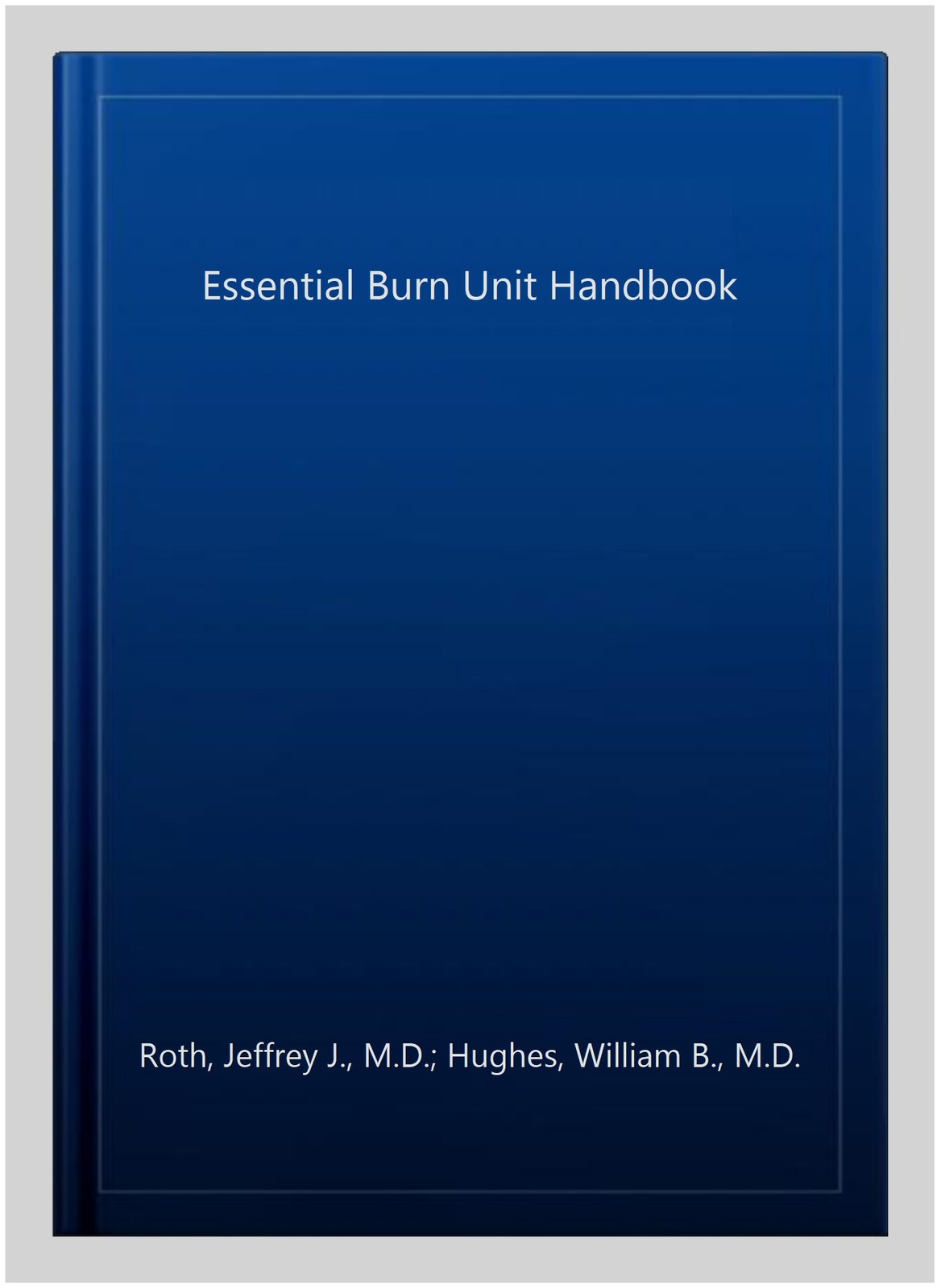 Essential Burn Unit Handbook, Paperback by Roth, Jeffrey J., M.D.; Hughes, Wi…