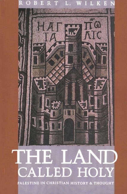 The Land Called Holy: Palestine In Christian History And Thought