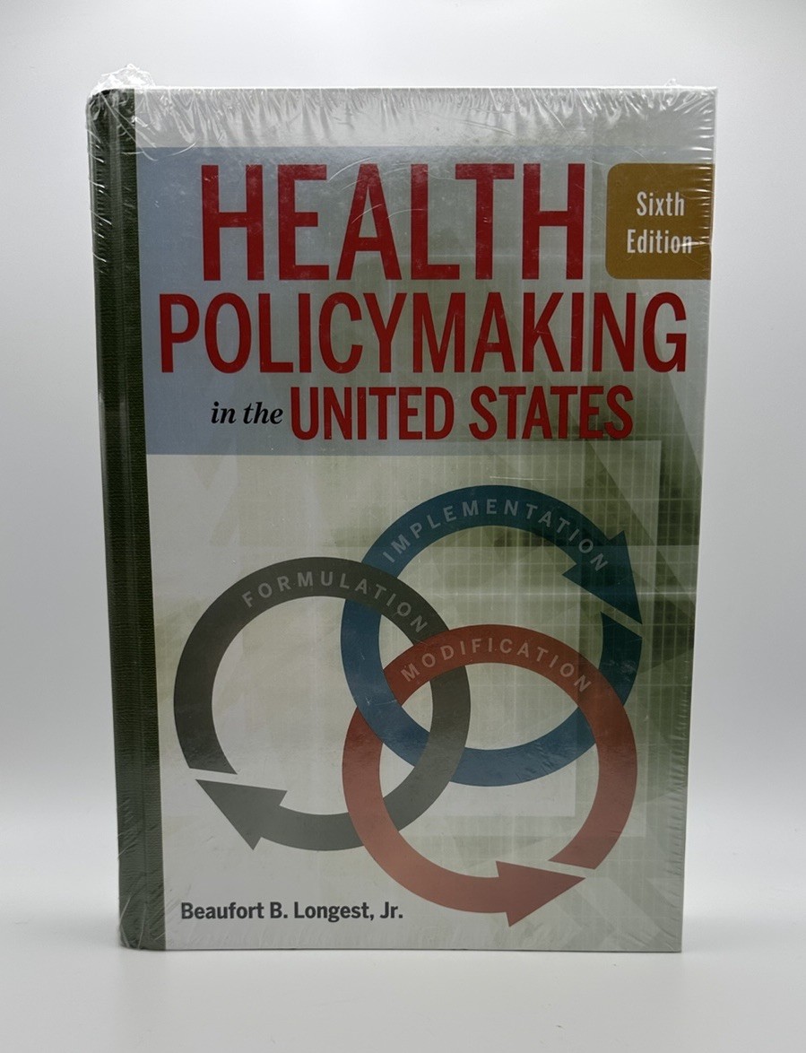 Health Policymaking in the United States, Sixth Edition by Longest, Beaufort
