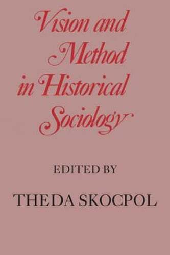 Vision and Method in Historical Sociology by Professor Skocpol, Theda: Used