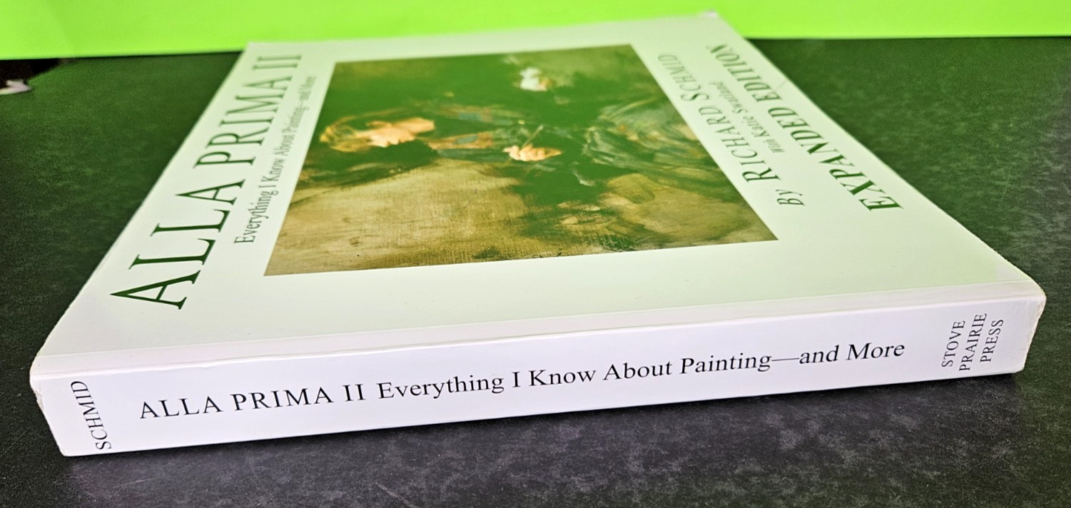 ALLA PRIMA II Expanded Edition, Everything I Know About Painting, Schmid 2013 PB