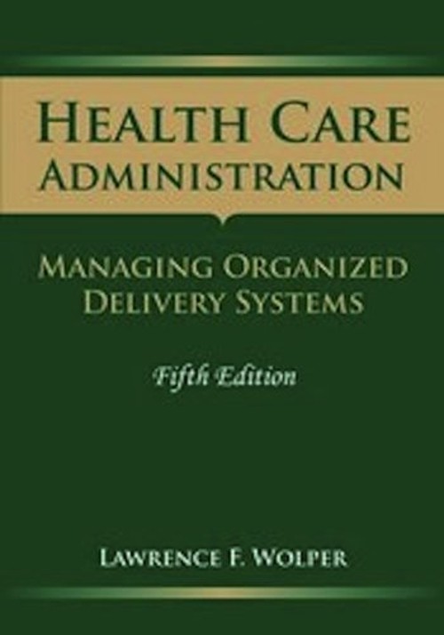 Health Care Administration: Managing Organized Delivery Systems P