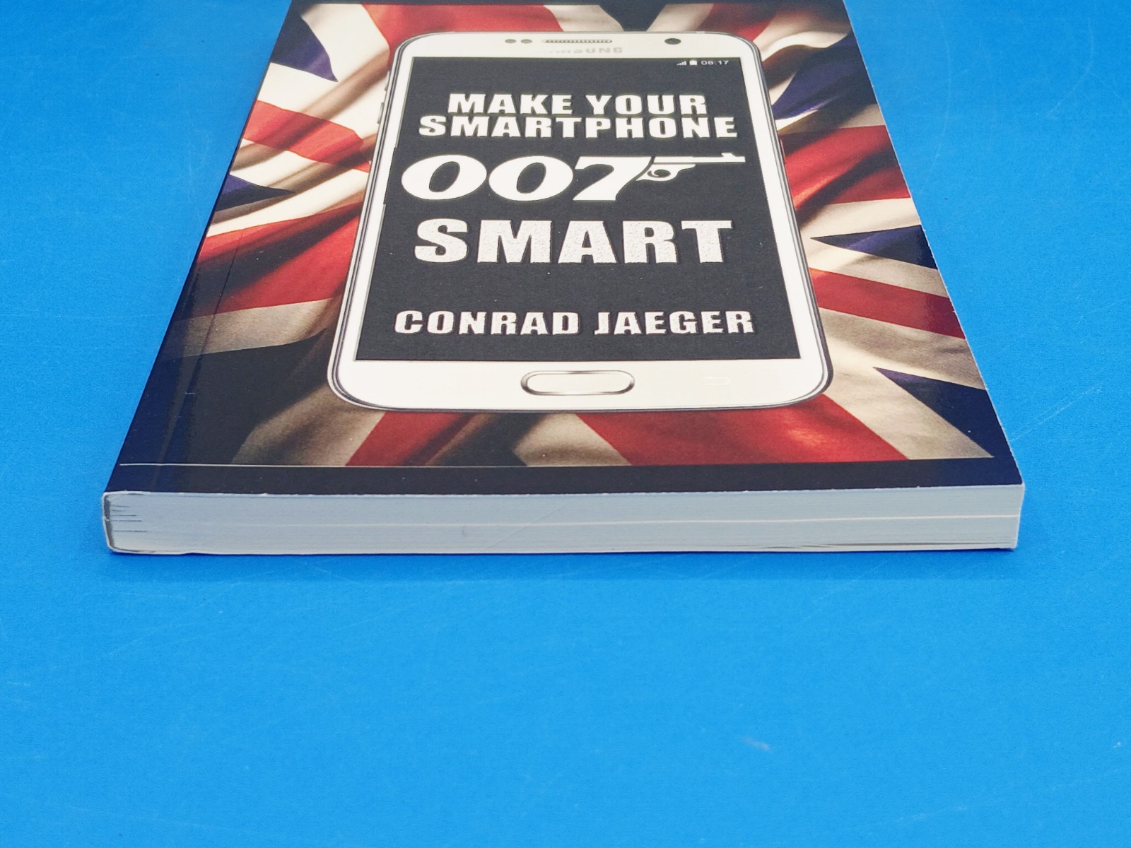 MAKE YOUR SMARTPHONE 007 SMART: NEW 2017 EDITION By Conrad Jaeger & Alan Pearce