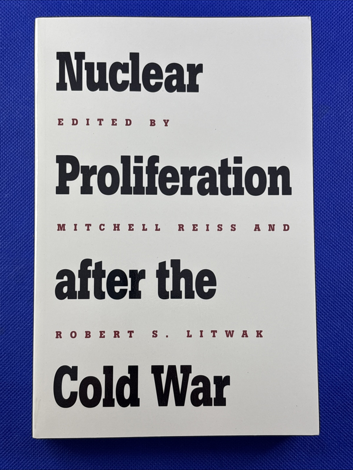 Nuclear Proliferation after the Cold War by Robert S. Litwak 1994