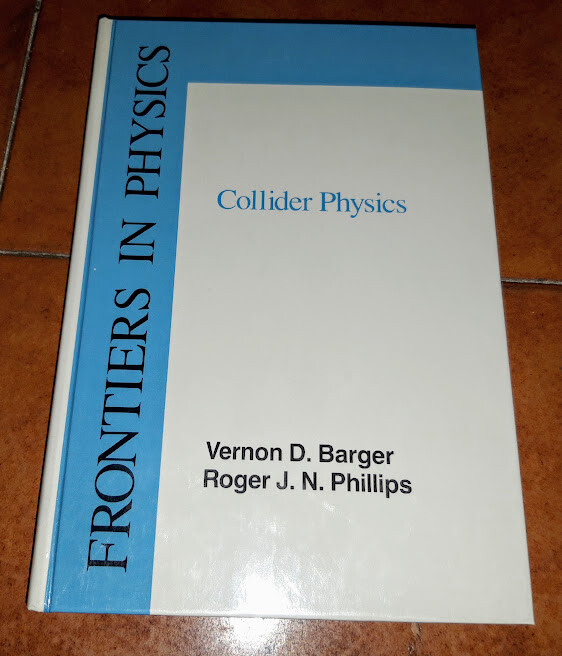 Barger Phillips Collider Physics Frontiers In Physics Addison Wesley 1987