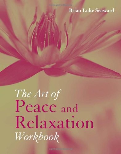 THE ART OF PEACE AND RELAXATION WORKBOOK By Brian Luke Seaward **BRAND NEW**