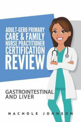 Adult Gero Primary Care and Family Nurse Practitioner Certification Review : …