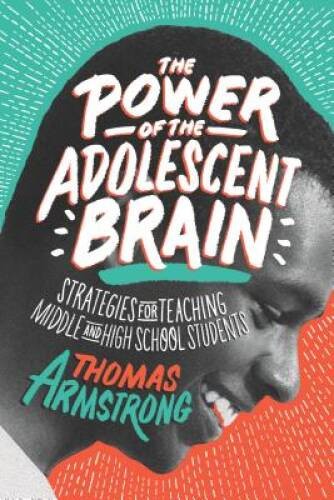 The Power of the Adolescent Brain: Strategies for Teaching Middle and Hig – GOOD