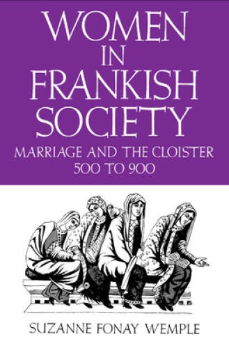 Women in Frankish Society: Marriage and the Cloister, 500 to 900 (The Mid – GOOD