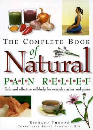 The Complete Book of Natural Pain Relief: Safe and Effective Self-help fo – GOOD