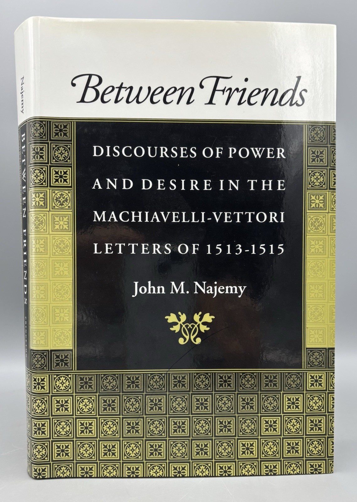 BETWEEN FRIENDS : DISCOURSES OF POWER AND DESIRE, John M. Najemy – 1993 – 1st Ed
