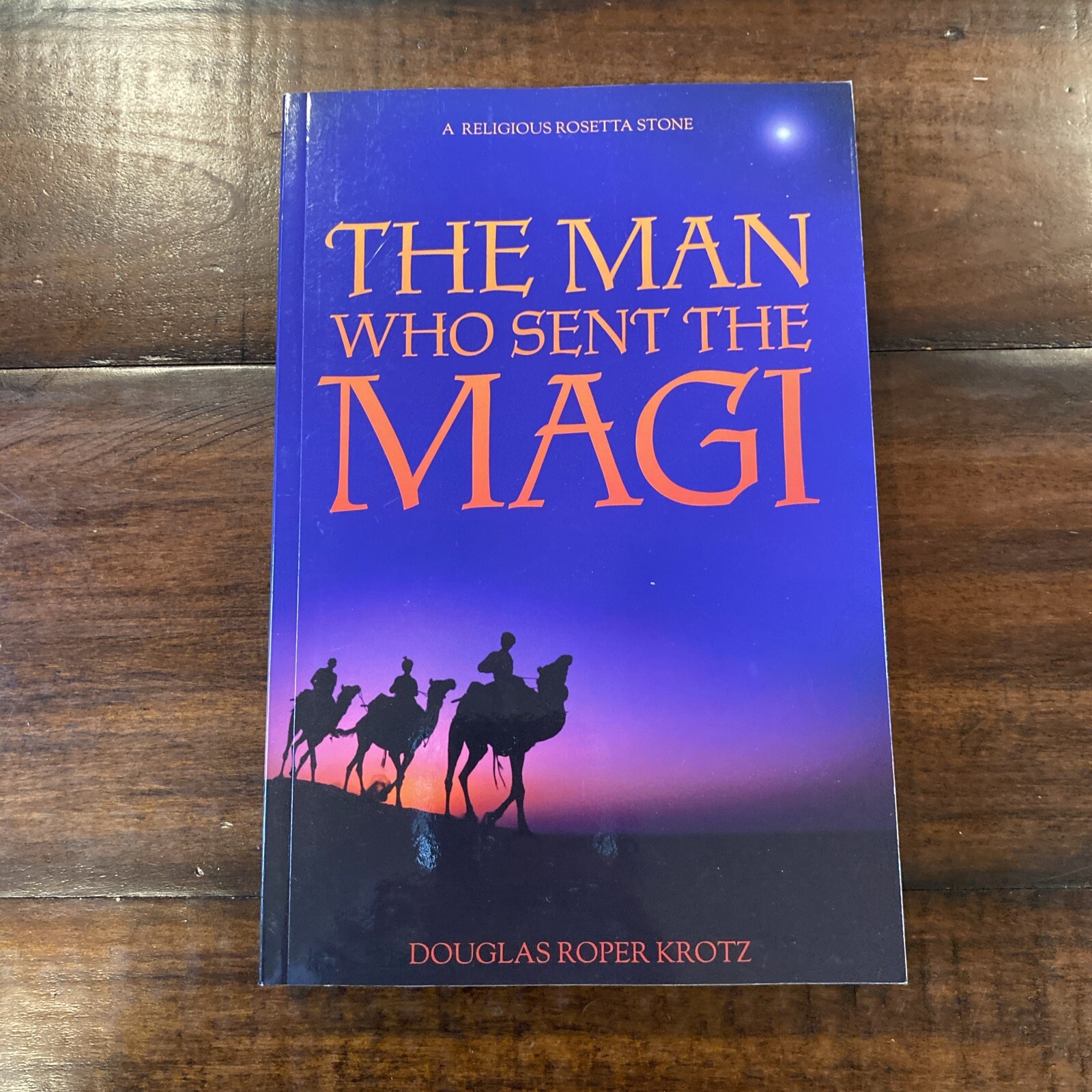The Man Who Sent the Magi: A Religious Rosetta Stone by Krotz, Douglas Roper