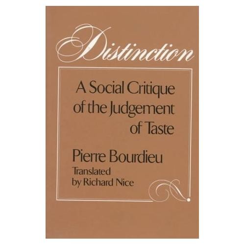 Distinction: A Social Critique of the Judgement of Taste by Pierre Bourdieu
