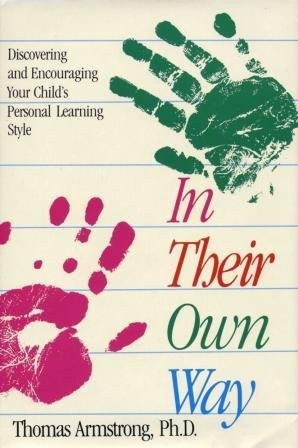 IN THEIR OWN WAY: DISCOVERING AND ENCOURAGING YOUR CHILD’S By Thomas Armstrong