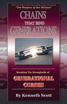 CHAINS THAT BIND GENERATIONS, BREAKING THE STRONGHOLDS OF By Kenneth Scott