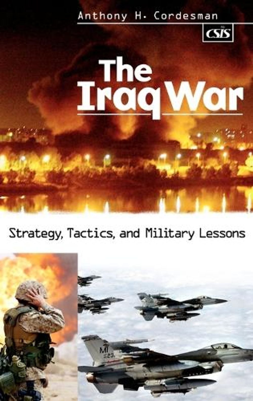 The Iraq War: Strategy, Tactics, and Military Lessons by Anthony H. Cordesman (E