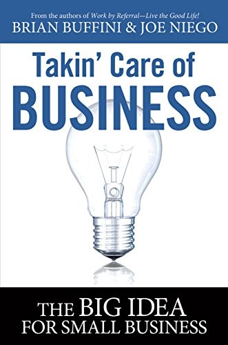 Takin’ Care of Business: The Big Id…, Brian Buffini;J