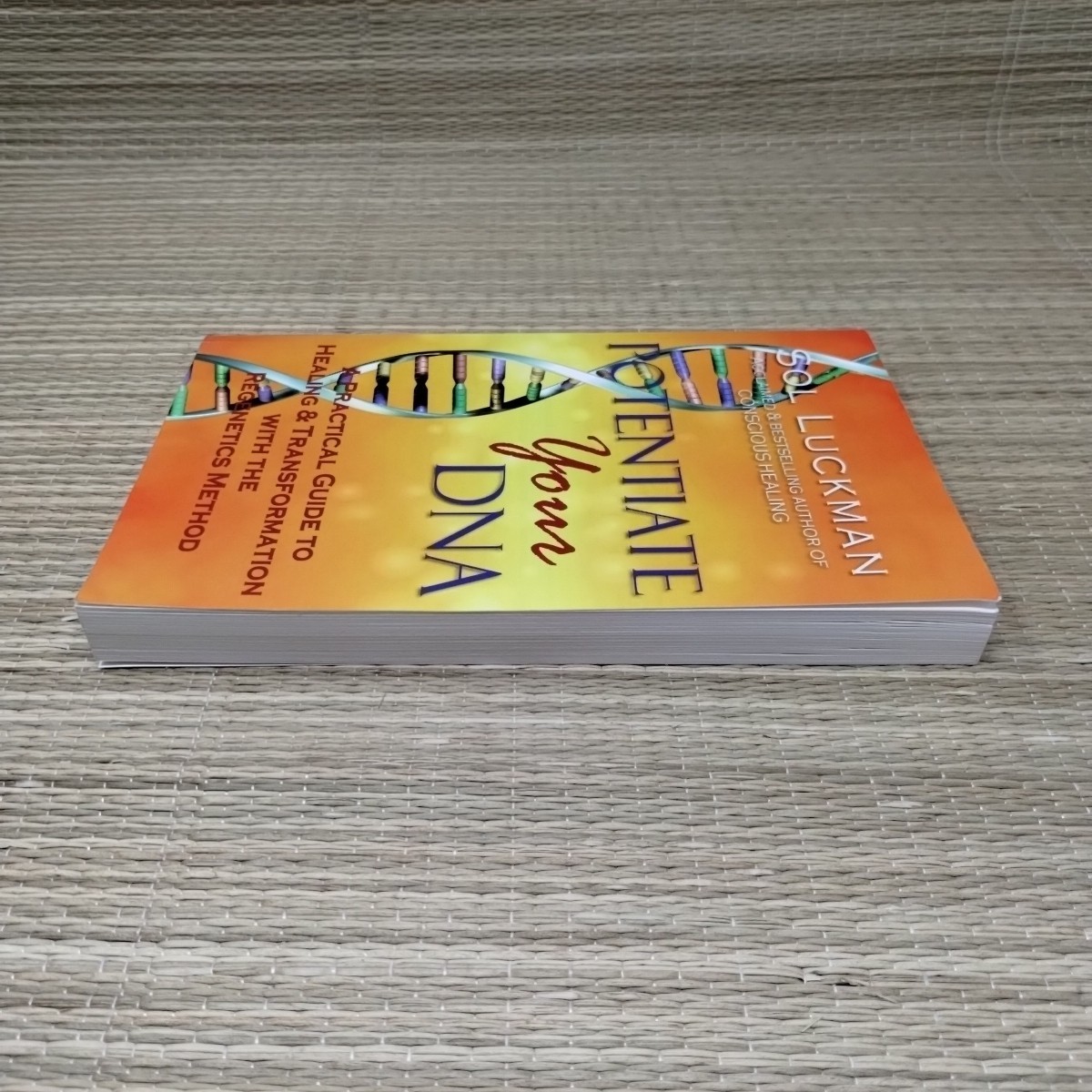 Potentiate Your DNA: A Practical Guide to Healing & Transformation Sol Luckman