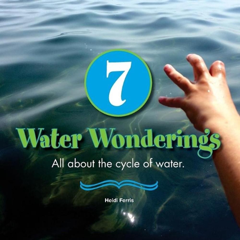 7 Water Wonderings: All about the cycle of water. by Heidi Ferris (English) Pape