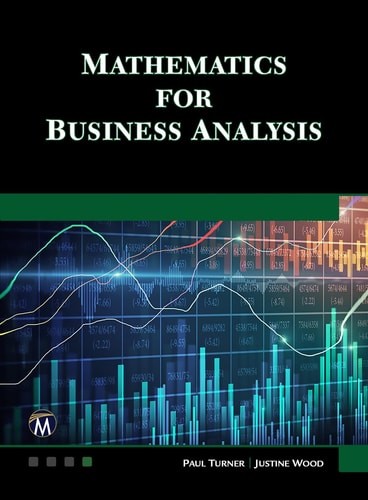 Mathematics for Business Analysis – Turner PhD, Paul,Wood PhD, Justine