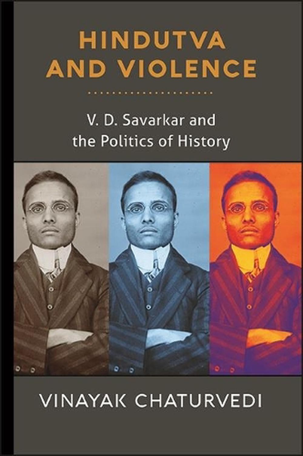 Hindutva and Violence: V. D. Savarkar and the Politics of History by Vinayak Cha