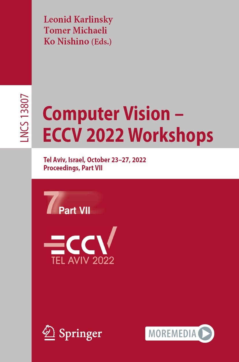Computer Vision ? ECCV 2022 Workshops: Tel Aviv, Israel, October 23?27, 2022, Pr