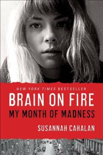 Brain on Fire: My Month of Madness – Hardcover By Cahalan, Susannah – GOOD