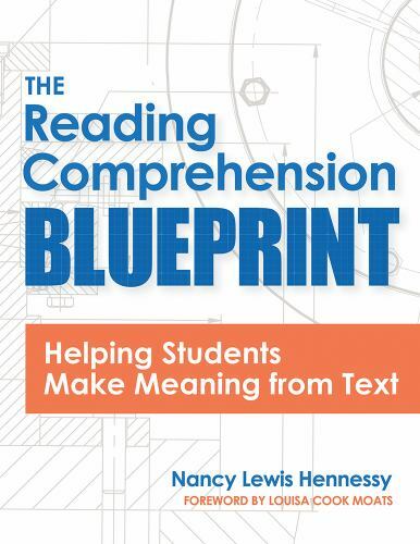 The Reading Comprehension Blueprint : Helping Students Make Meaning from Text by
