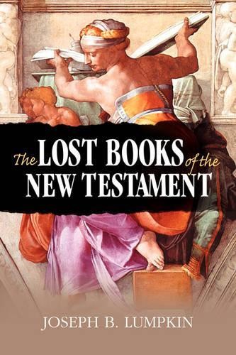 Joseph B. Lumpkin The Lost Books of the New Testament (Paperback) (UK IMPORT)