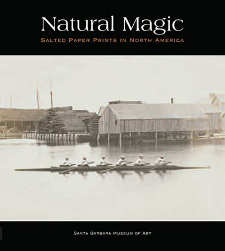Natural Magic: Salted Paper Prints in North America, Volpe, Lisa,Lord, Russell,B