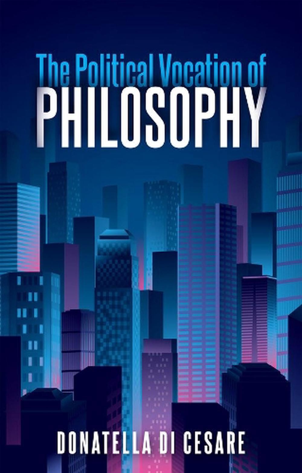The Political Vocation of Philosophy by Donatella Di Cesare (English) Hardcover