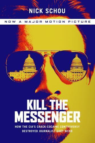 Kill the Messenger: How the CIA’s Crack-Cocaine Controversy Destroyed…