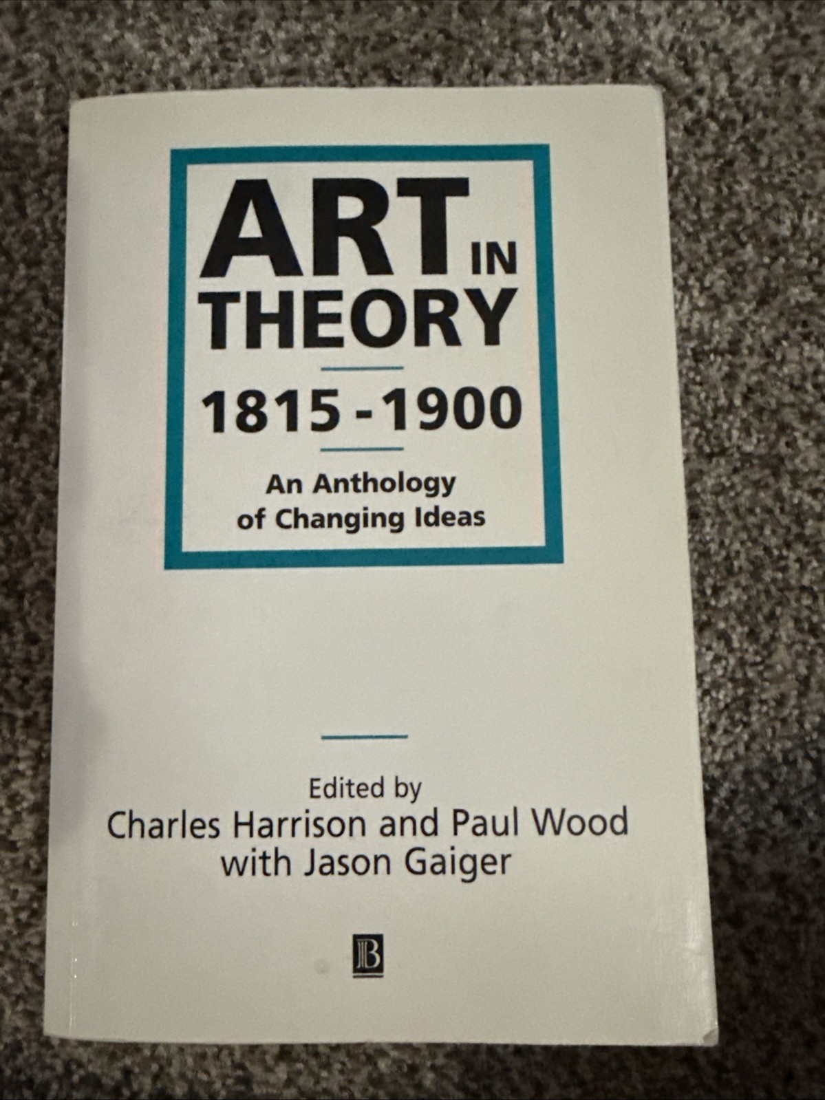 Art in Theory 1815-1900 : An Anthology of Changing Ideas by Paul Wood,…