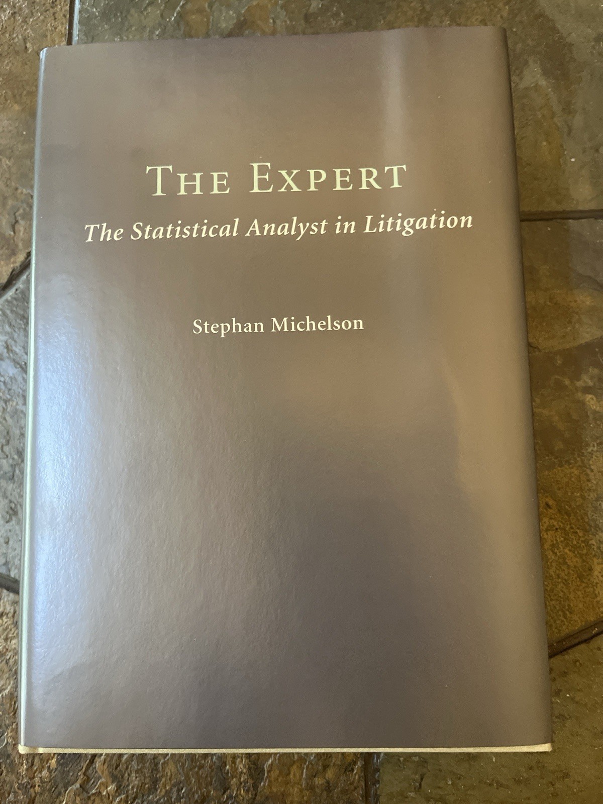 The Expert Statistical Analyst in Litigation Stephan Michelson HC LRA Press