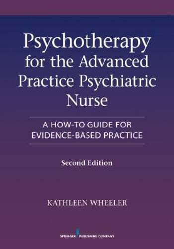 Psychotherapy for the Advanced Practice Psychiatric Nurse: A How-To Guide for